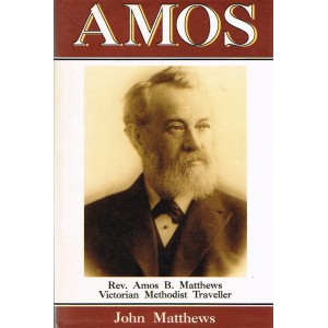 2nd Hand - Amos: Rev. Amos B. Matthews  Victorian Methodist Traveller By John Matthews